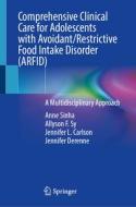Comprehensive Clinical Care for Adolescents with Avoidant/Restrictive Food Intake Disorder (ARFID) di Anne Sinha, Allyson F. Sy, Jennifer L. Carlson, Jennifer Derenne edito da Springer-Verlag GmbH