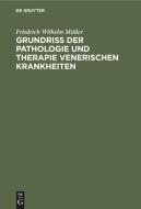 Grundriss der Pathologie und Therapie venerischen Krankheiten di Friedrich Wilhelm Müller edito da De Gruyter