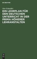 Ein Lehrplan für den deutschen Unterricht in der Prima höherer Lehranstalten di Otto Schneider edito da De Gruyter