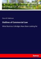 Outlines of Commercial Law di Oscar B. Parkinson edito da hansebooks
