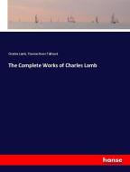 The Complete Works of Charles Lamb di Charles Lamb, Thomas Noon Talfourd edito da hansebooks