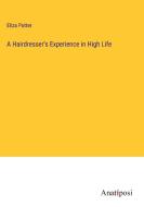A Hairdresser's Experience in High Life di Eliza Potter edito da Anatiposi Verlag