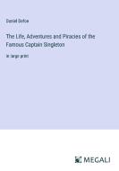 The Life, Adventures and Piracies of the Famous Captain Singleton di Daniel Defoe edito da Megali Verlag