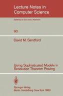 Using Sophisticated Models in Resolution Theorem Proving di David M. Sandford edito da Springer Berlin Heidelberg