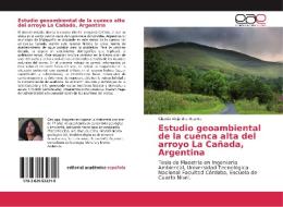 Estudio geoambiental de la cuenca alta del arroyo La Cañada, Argentina di Claudia Alejandra Ocanto edito da EAE