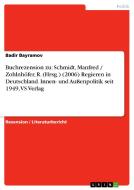 Buchrezension Zu: Schmidt, Manfred / Zohlnhofer, R. (Hrsg.) (2006) Regieren in Deutschland. Innen- Und Aussenpolitik Seit 1949, Vs Verla di Badir Bayramov edito da Grin Verlag