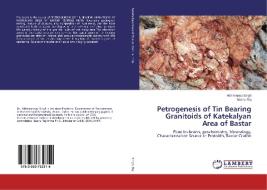 Petrogenesis of Tin Bearing Granitoids of Katekalyan Area of Bastar di Abhimanyu Singh, Beenu Raj edito da LAP Lambert Academic Publishing