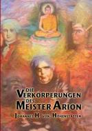Die Verkörperungen des Meister Arion di Johannes H. von Hohenstätten edito da Books on Demand