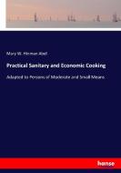 Practical Sanitary and Economic Cooking di Mary W. Hinman Abel edito da hansebooks