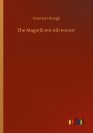The Magnificent Adventure di Emerson Hough edito da Outlook Verlag