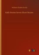 Kafir Stories Seven Short Stories di William Charles Scully edito da Outlook Verlag