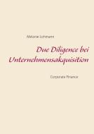 Due Diligence bei Unternehmensakquisition di Melanie Lohmann edito da Books on Demand