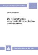 Die Rekonstruktion unverzerrter Kommunikation und Interaktion di Peter Vollertsen edito da Lang, Peter GmbH