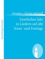 Geistliches Jahr in Liedern auf alle Sonn- und Festtage di Annette v. Droste-Hülshoff edito da Contumax