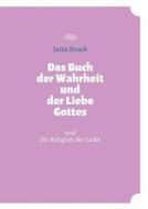 Das Buch der Wahrheit und der Liebe Gottes di Jutta Strack edito da Books on Demand
