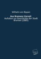 Aus Bremens Vorzeit di Wilhelm von Bippen edito da UNIKUM