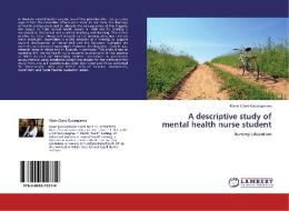 A descriptive study of mental health nurse student di Marie Claire Gasanganwa edito da LAP Lambert Acad. Publ.