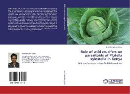 Role of wild crucifers on parasitoids of Plutella xylostella in Kenya di Ruth Kahuthia-Gathu edito da LAP Lambert Academic Publishing