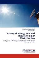 Survey of Energy Use and Impact of Solar Electrification di Tsehay Ataklt Hailemichael, Gry Synnevåg edito da LAP Lambert Academic Publishing