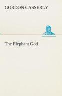 The Elephant God di Gordon Casserly edito da TREDITION CLASSICS