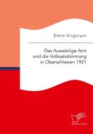 Das Auswärtige Amt und die Volksabstimmung in Oberschlesien 1921 di Elena Grigoryan edito da Diplomica Verlag