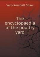 The Encyclopaedia Of The Poultry Yard di Vero Kemball Shaw edito da Book On Demand Ltd.