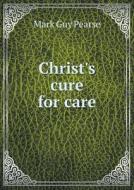 Christ's Cure For Care di Mark Guy Pearse edito da Book On Demand Ltd.