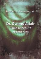 Dr. Owens-adair Some Of Her Life Experiences di Bethenia Owens-Adair edito da Book On Demand Ltd.