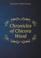 Chronicles Of Chicora Wood di Elizabeth W Allston Pringle edito da Book On Demand Ltd.