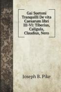 Gai Suetoni Tranquilli De vita Caesarum libri III-VI di Joseph B. Pike edito da Book on Demand Ltd.