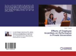 Effects of Employee Incentives on Performance in Private Universities di Emily C. Tumwet edito da LAP Lambert Academic Publishing