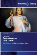 Jesus, ich vertraue auf Dich! di Michael Raumschüssel edito da Fromm Verlag