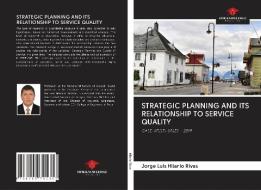 STRATEGIC PLANNING AND ITS RELATIONSHIP TO SERVICE QUALITY di Jorge Luis Hilario Rivas edito da Our Knowledge Publishing