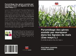 Pyramidage des gènes assisté par marqueur dans les lignées de maïs (Zea mays L.) di Pratibha Sharma, Vivek Sharma edito da Editions Notre Savoir