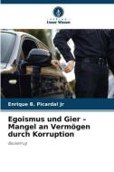 Egoismus und Gier ¿ Mangel an Vermögen durch Korruption di Enrique B. Picardal Jr edito da Verlag Unser Wissen