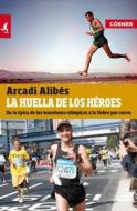 La Huella de Los Heroes di Arcadi Alibes edito da Roca Editorial