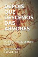 Depois Que Descemos Das Árvores: Do Homo Erectus ao Homo Conscious di Fernando Moreira de Castilho edito da LIGHTNING SOURCE INC
