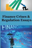 Finance Crises & Regulation Essays di Willie J. Agostini edito da Willie J. Agostini