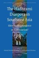 The Hadhrami Diaspora in Southeast Asia: Identity Maintenance or Assimilation? edito da BRILL ACADEMIC PUB