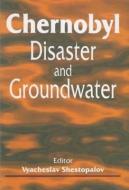 Chernobyl Disaster and Groundwater edito da A A Balkema Publishers