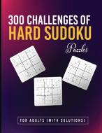300 Challenges of Hard Sudoku Puzzles for Adults (With Solutions) di Jessica Naquin edito da Booksizonia
