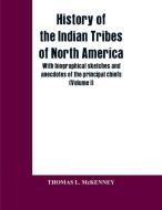 History of the Indian Tribes of North America; with biographical sketches and anecdotes of the principal chiefs di Thomas L. McKENNEY edito da Alpha Editions