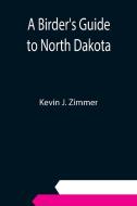 A Birder's Guide to North Dakota di Kevin J. Zimmer edito da Alpha Editions