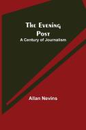 The Evening Post di Allan Nevins edito da Alpha Editions