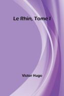 Le Rhin, Tome I di Victor Hugo edito da Alpha Edition