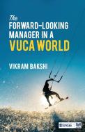 The Forward-Looking Manager in a VUCA World di Vikram Bakshi edito da SAGE Response