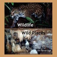 Wildlife-Wild Places di Jim Beveridge edito da Produccicones de la Hamaca