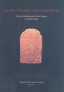 Anubis, Upwawet, and Other Deities: Personal Worship and Official Religion in Ancient Egypt edito da American University in Cairo Press