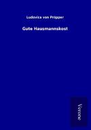 Gute Hausmannskost di Ludovica von Pröpper edito da TP Verone Publishing