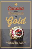 Canada from Bronze to Gold di Richard Scott edito da Blurb